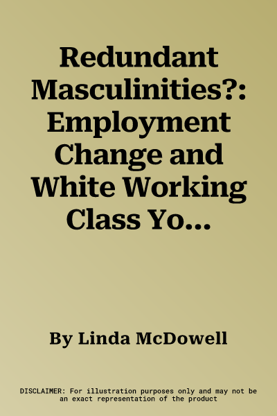 Redundant Masculinities?: Employment Change and White Working Class Youth