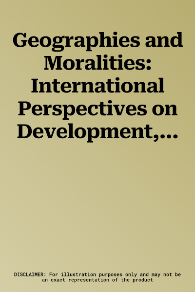 Geographies and Moralities: International Perspectives on Development, Justice and Place