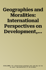 Geographies and Moralities: International Perspectives on Development, Justice and Place