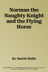 Norman the Naughty Knight and the Flying Horse