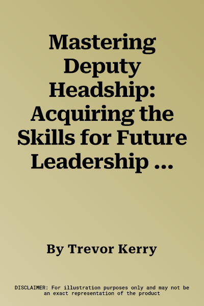 Mastering Deputy Headship: Acquiring the Skills for Future Leadership (Revised)