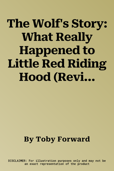 The Wolf's Story: What Really Happened to Little Red Riding Hood (Revised)