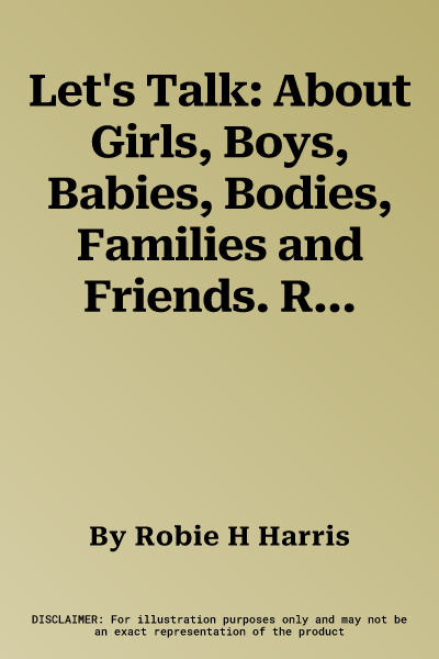 Let's Talk: About Girls, Boys, Babies, Bodies, Families and Friends. Robie H. Harris (Revised)