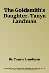 The Goldsmith's Daughter. Tanya Landman