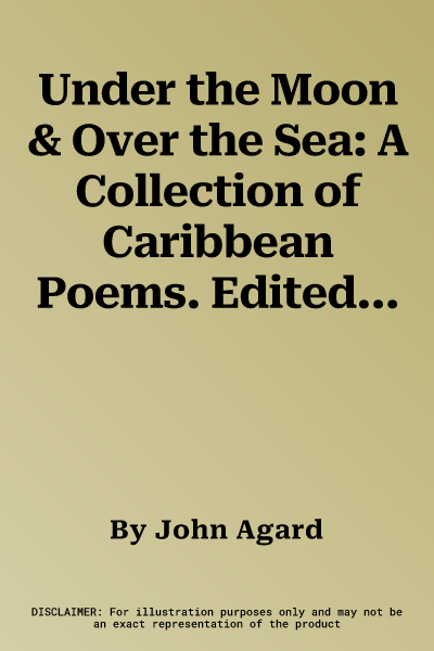 Under the Moon & Over the Sea: A Collection of Caribbean Poems. Edited by John Agard & Grace Nichols