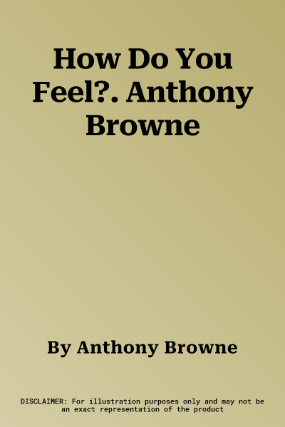 How Do You Feel?. Anthony Browne