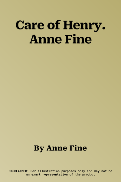 Care of Henry. Anne Fine