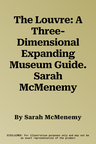 The Louvre: A Three-Dimensional Expanding Museum Guide. Sarah McMenemy