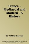 France - Mediaeval and Modern - A History