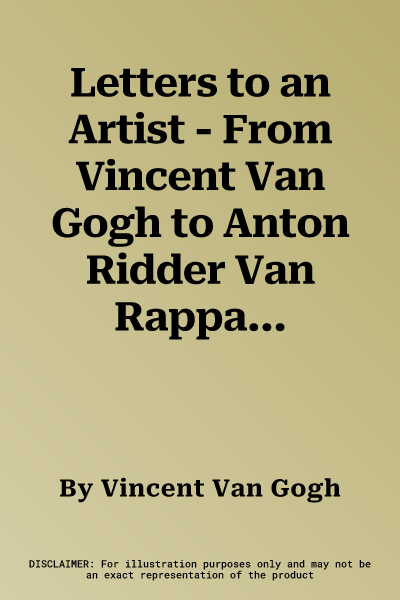 Letters to an Artist - From Vincent Van Gogh to Anton Ridder Van Rappard 1881-1885