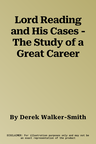 Lord Reading and His Cases - The Study of a Great Career