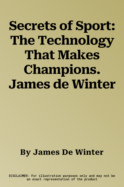 Secrets of Sport: The Technology That Makes Champions. James de Winter