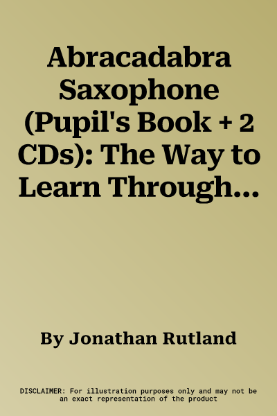 Abracadabra Saxophone (Pupil's Book + 2 CDs): The Way to Learn Through Songs and Tunes (Third Edition, Third)