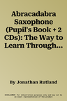 Abracadabra Saxophone (Pupil's Book + 2 CDs): The Way to Learn Through Songs and Tunes (Third Edition, Third)