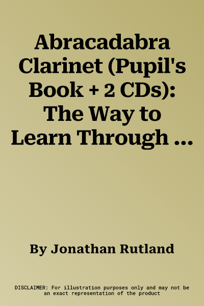 Abracadabra Clarinet (Pupil's Book + 2 CDs): The Way to Learn Through Songs and Tunes (Third Edition, Third)