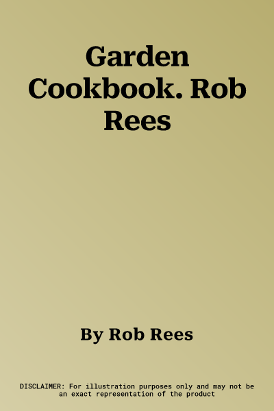 Garden Cookbook. Rob Rees