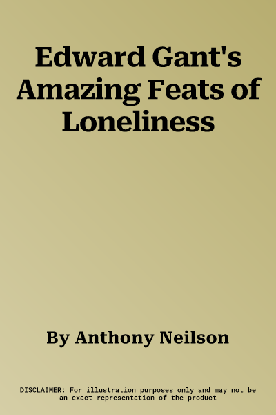 Edward Gant's Amazing Feats of Loneliness