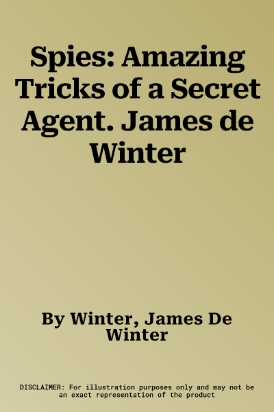 Spies: Amazing Tricks of a Secret Agent. James de Winter