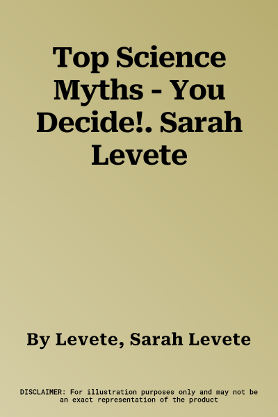 Top Science Myths - You Decide!. Sarah Levete