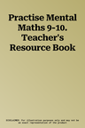 Practise Mental Maths 9-10. Teacher's Resource Book