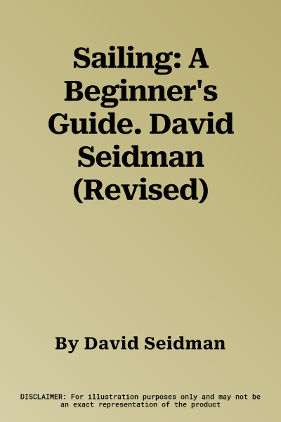 Sailing: A Beginner's Guide. David Seidman (Revised)