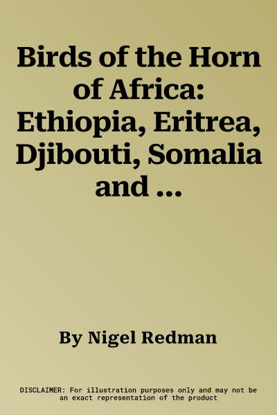 Birds of the Horn of Africa: Ethiopia, Eritrea, Djibouti, Somalia and Socotra. by Nigel Redman, John Fanshawe, Terry Stevenson (Revised)