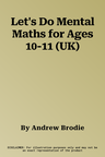 Let's Do Mental Maths for Ages 10-11 (UK)