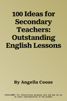 100 Ideas for Secondary Teachers: Outstanding English Lessons