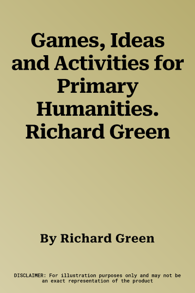 Games, Ideas and Activities for Primary Humanities. Richard Green