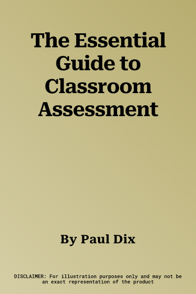 The Essential Guide to Classroom Assessment