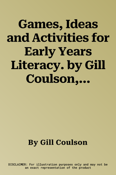 Games, Ideas and Activities for Early Years Literacy. by Gill Coulson, Lynn Cousins