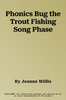 Phonics Bug the Trout Fishing Song Phase