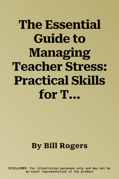 The Essential Guide to Managing Teacher Stress: Practical Skills for Teachers (Revised)