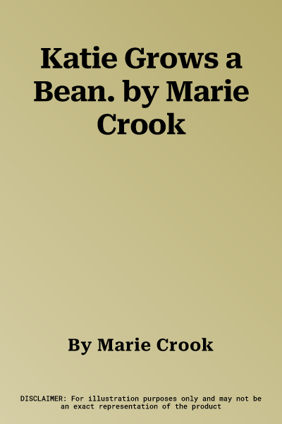 Katie Grows a Bean. by Marie Crook