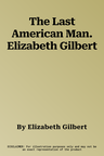 The Last American Man. Elizabeth Gilbert