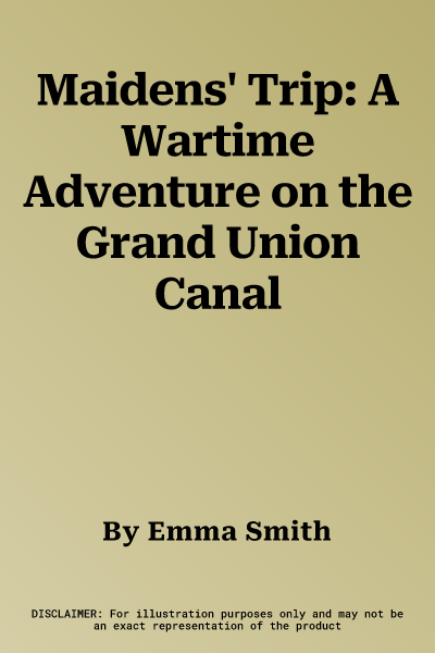 Maidens' Trip: A Wartime Adventure on the Grand Union Canal