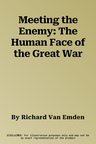 Meeting the Enemy: The Human Face of the Great War