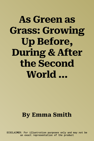 As Green as Grass: Growing Up Before, During & After the Second World War