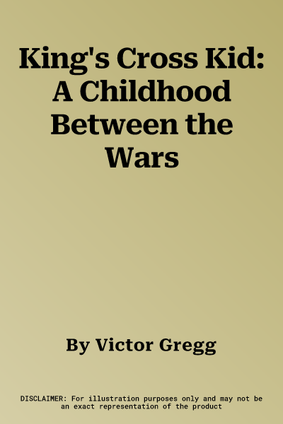 King's Cross Kid: A Childhood Between the Wars