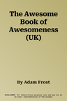 The Awesome Book of Awesomeness (UK)