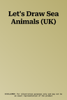 Let's Draw Sea Animals (UK)