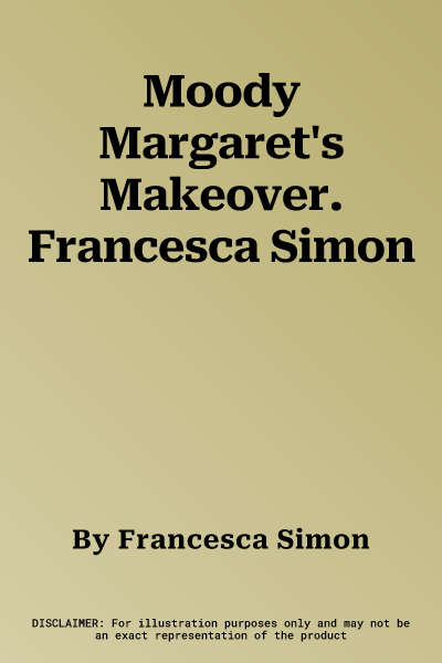 Moody Margaret's Makeover. Francesca Simon