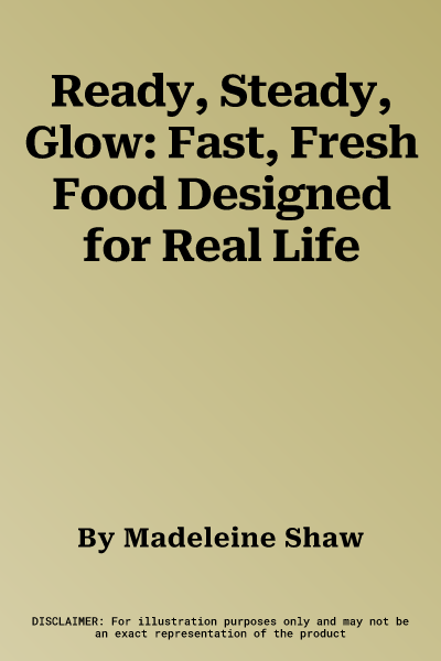 Ready, Steady, Glow: Fast, Fresh Food Designed for Real Life