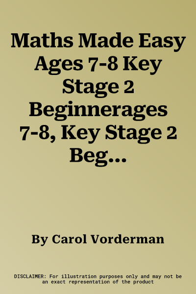 Maths Made Easy Ages 7-8 Key Stage 2 Beginnerages 7-8, Key Stage 2 Beginner (UK)