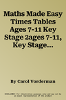 Maths Made Easy Times Tables Ages 7-11 Key Stage 2ages 7-11, Key Stage 2 (UK)