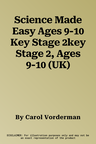 Science Made Easy Ages 9-10 Key Stage 2key Stage 2, Ages 9-10 (UK)