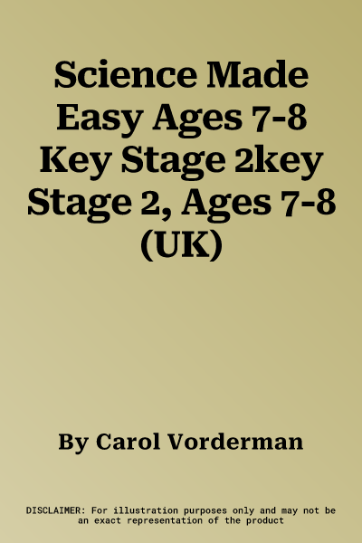 Science Made Easy Ages 7-8 Key Stage 2key Stage 2, Ages 7-8 (UK)