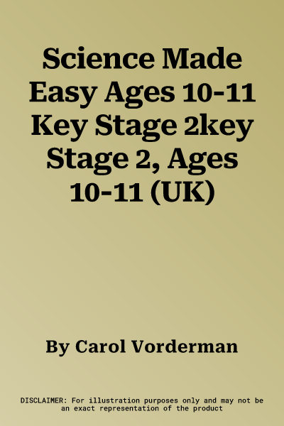 Science Made Easy Ages 10-11 Key Stage 2key Stage 2, Ages 10-11 (UK)