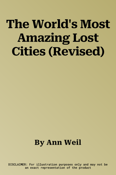 The World's Most Amazing Lost Cities (Revised)