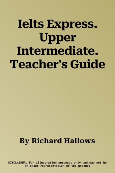 Ielts Express. Upper Intermediate. Teacher's Guide